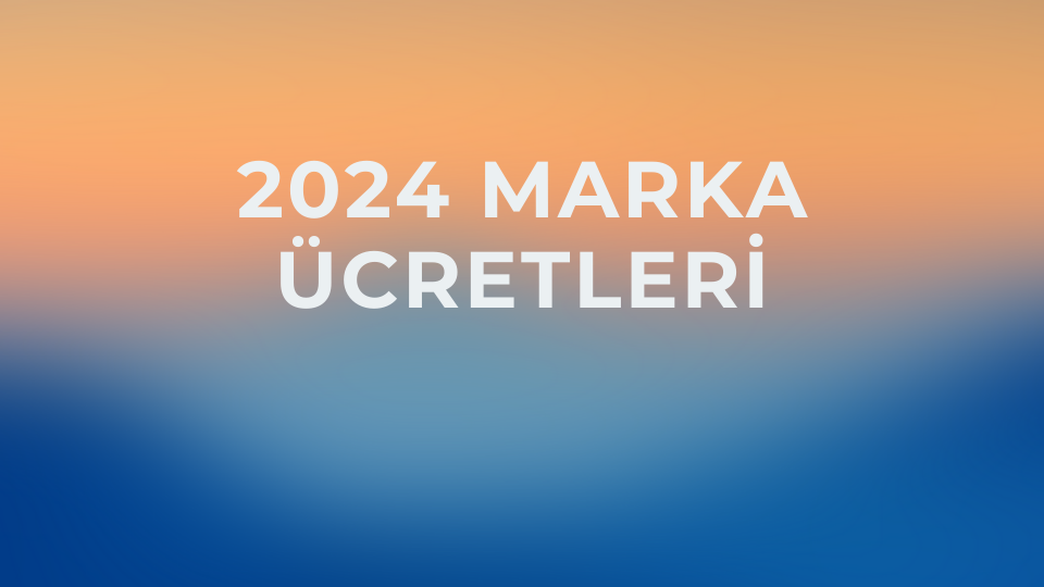 2024 Marka Ücretleri Nedir?